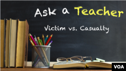 Ask a Teacher: Victim vs. Casualty 