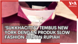 Fashion Indonesia ‘Sukkhacitta’ Tembus New York dengan Produk Slow Fashion Seharga Jutaan Rupiah