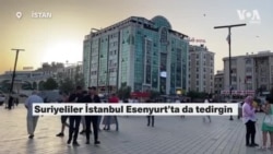 Suriyeliler İstanbul Esenyurt’ta da tedirgin