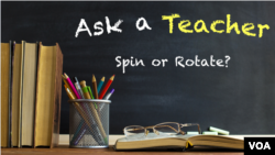 Ask a Teacher: Spin or Rotate