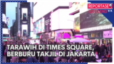 Tarawih di Times Square New York, Berburu Takjil di Pasar Jakarta