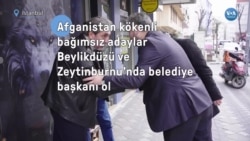 Afganistan kökenli bağımsız adaylar Beylikdüzü ve Zeytinburnu’nda belediye başkanı olma hayali kuruyor