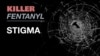 Killer Fentanyl - Stigma
