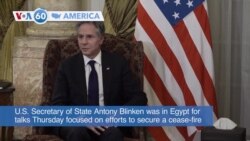 VOA60 America - Blinken in Egypt for talks on Gaza cease-fire, humanitarian aid