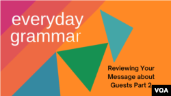 Everyday Grammar: Reviewing Your Message about Guests Part 2