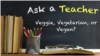 Veggie, Vegetarian, or Vegan?