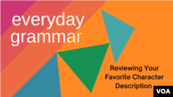Everyday Grammar: Reviewing Your Favorite Character Description 
