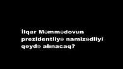  İlqar Məmmədovun MSK-ya müraciət etməsinə imkan verilmir 