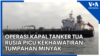 Operasi Kapal Tanker Tua Rusia Picu Kekhawatiran Tumpahan Minyak