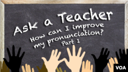 Ask a Teacher - How can I improve my pronunciation? (Part 1)