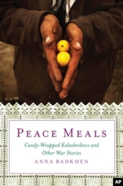 In 'Peace Meals,' war correspondent Anna Badkhen shares her memories of the people she met while covering conflicts around the world.