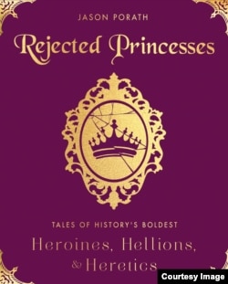 Rejected Princesses, by Jason Porath, grew from his blog about amazing women in history.