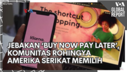 VOA Global Report: Jebakan "Beli Sekarang Bayar Nanti" dan Komunitas Rohingya Amerika Memilih