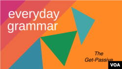 Everyday Grammar: The Passive Voice with 'Get'