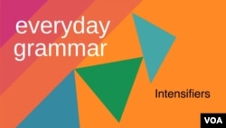 Everyday Grammar: What are intensifiers? 