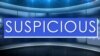 Suspicious ແມ່ນຄໍາຄຸນນາມ, ມີຄວາມໝາຍວ່າ ລະແວງສົງໄສ.